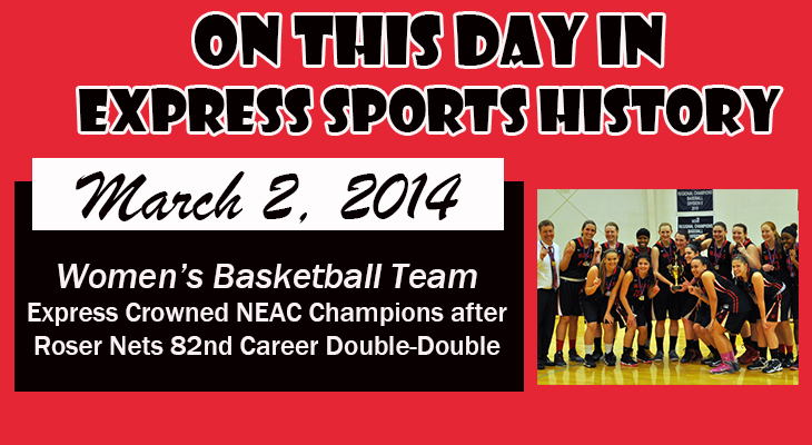 'On This Day'  Express Crowned NEAC Champions after Roser Nets 82nd Career Double-Double